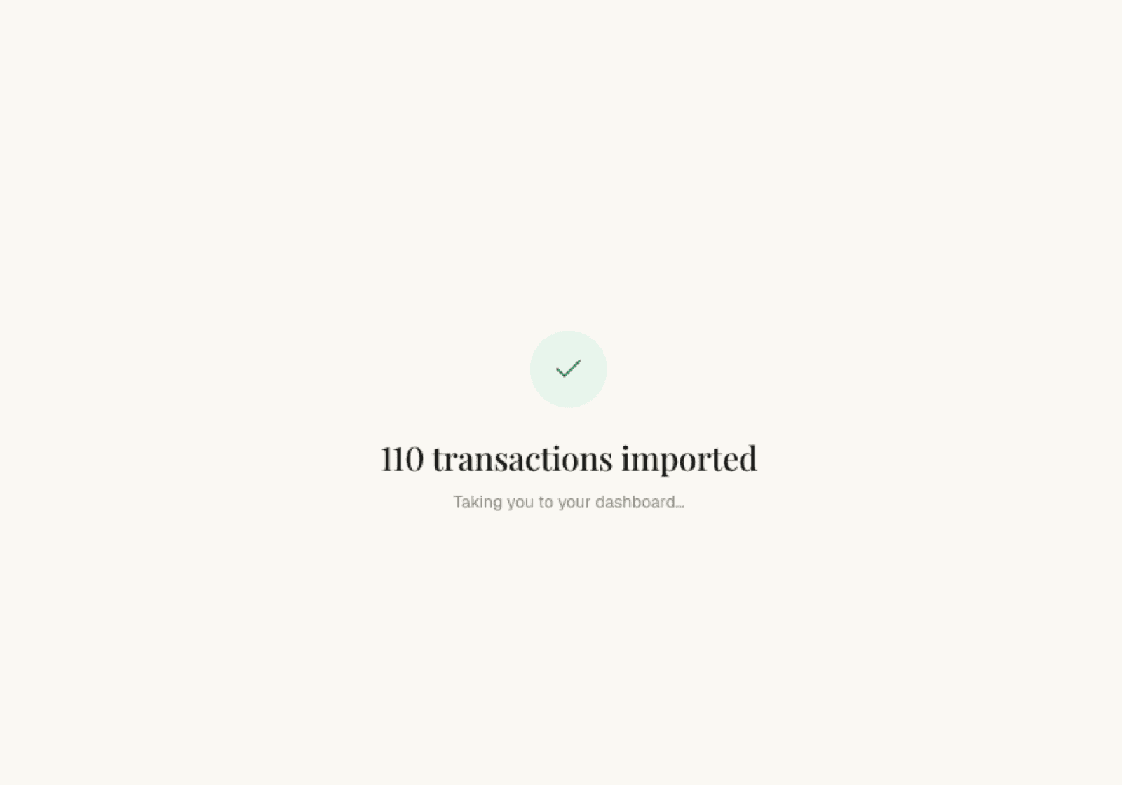 The completion screen: a green check mark above the words 110 transactions imported and Taking you to your dashboard