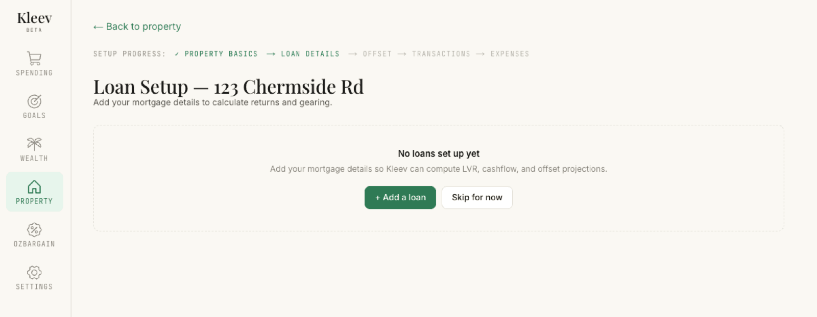 The empty Loan Setup page for 123 Chermside Rd: a Back to property link, the setup-progress strip with Property Basics ticked and Loan Details highlighted, the line No loans set up yet — add your mortgage details so Kleev can compute LVR, cashflow, and offset projections — and the + Add a loan and Skip for now buttons