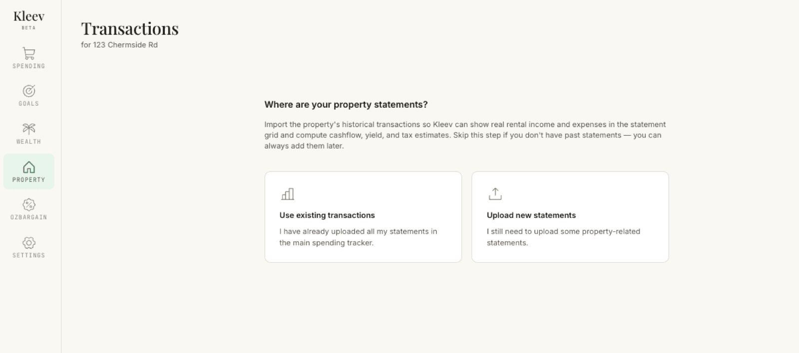 The Transactions screen for a property asking Where are your property statements?, with an intro explaining that importing historical transactions lets Kleev show real rental income and expenses in the statement grid, and two tiles: Use existing transactions — I have already uploaded all my statements in the main spending tracker — and Upload new statements — I still need to upload some property-related statements